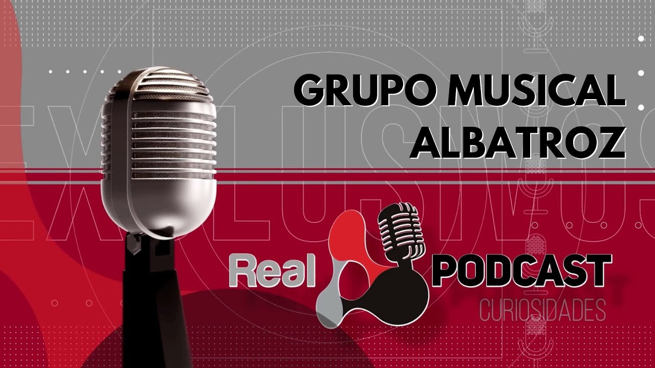 Real Podcast - Grupo Musical Albatroz (Ep. 52)