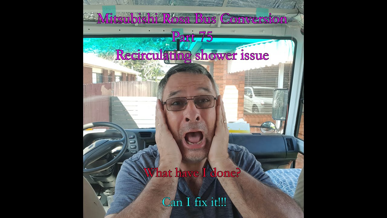 Mitsubishi Rosa Bus Conversion Part 75 Recirculating shower issues