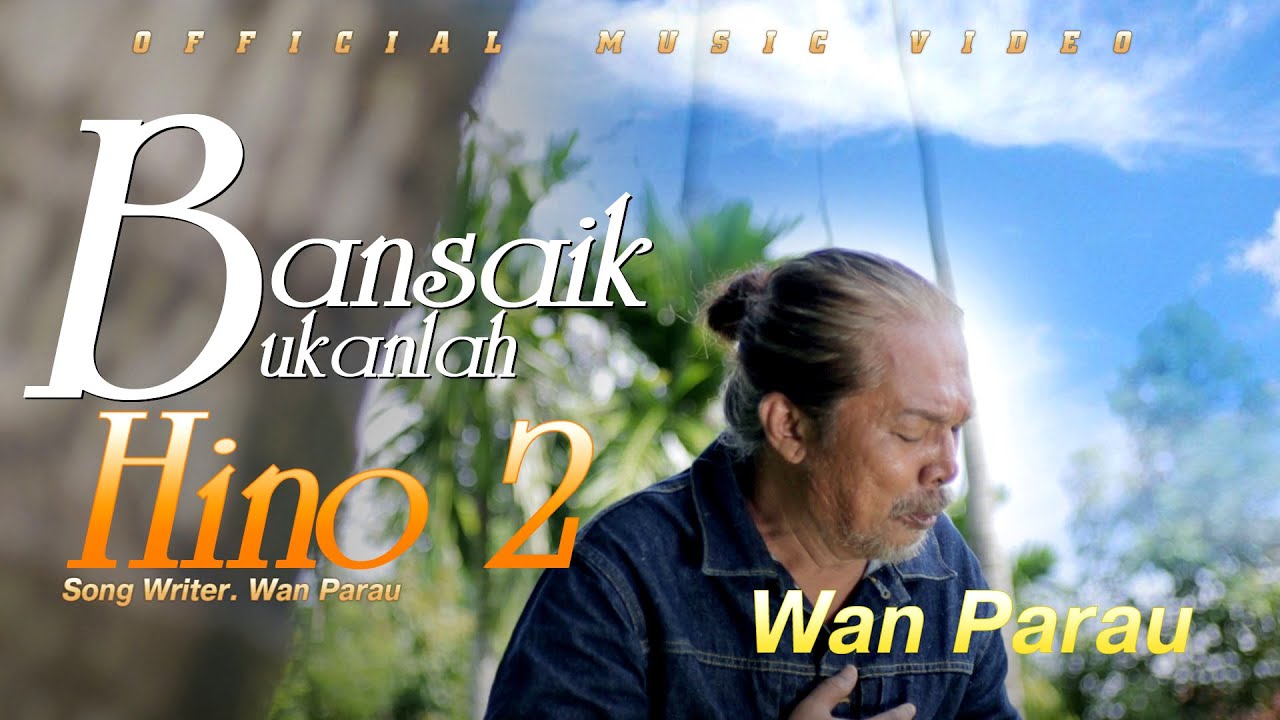 WAN Parau - Bansaik Bukan lah Hino 2 ( Official musik video)