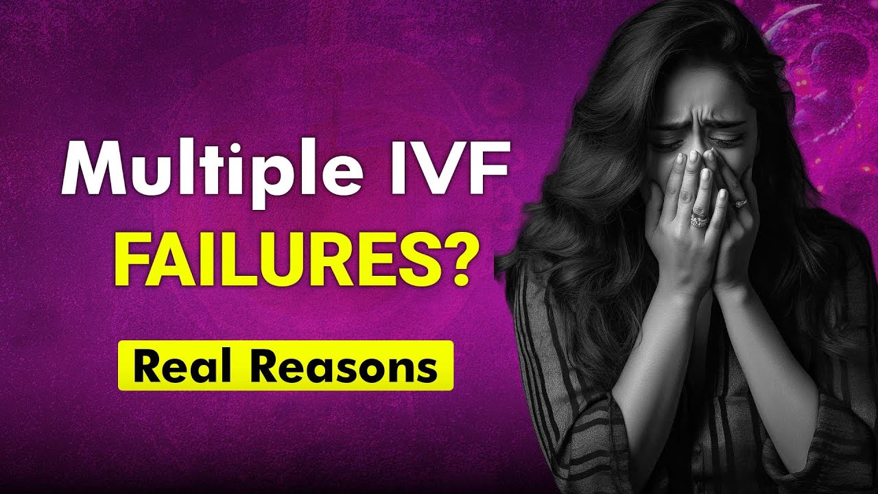 IVF Failed Again? Reasons Behind Multiple IVF Failures 