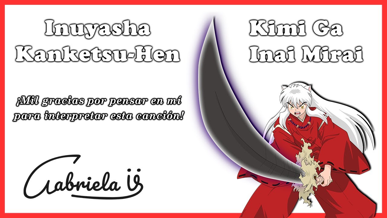 Kimi Ga Inai Mirai - Inuyasha Kanketsu-hen Opening 1 - Cover Latino