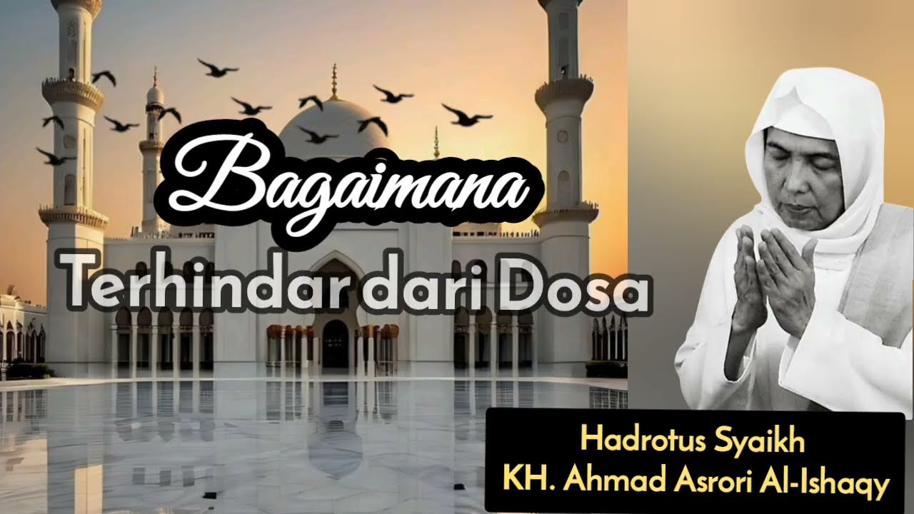 KH.AHMAD ASRORI AL-ISHAQY || Bagaimana Terhindar dari Dosa
