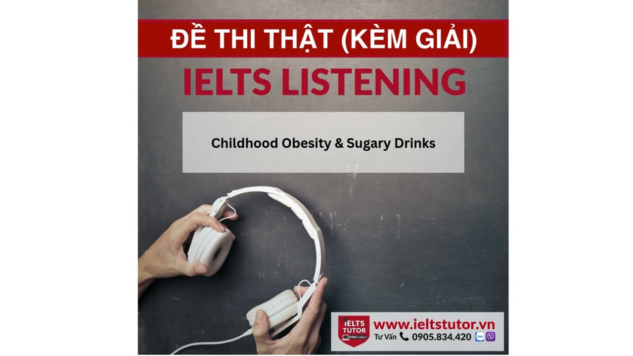 Childhood Obesity & Sugary Drinks: Đề thi IELTS LISTENING (actual test)