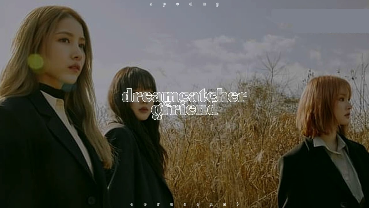 dreamcatcher — gfriend (sped up)