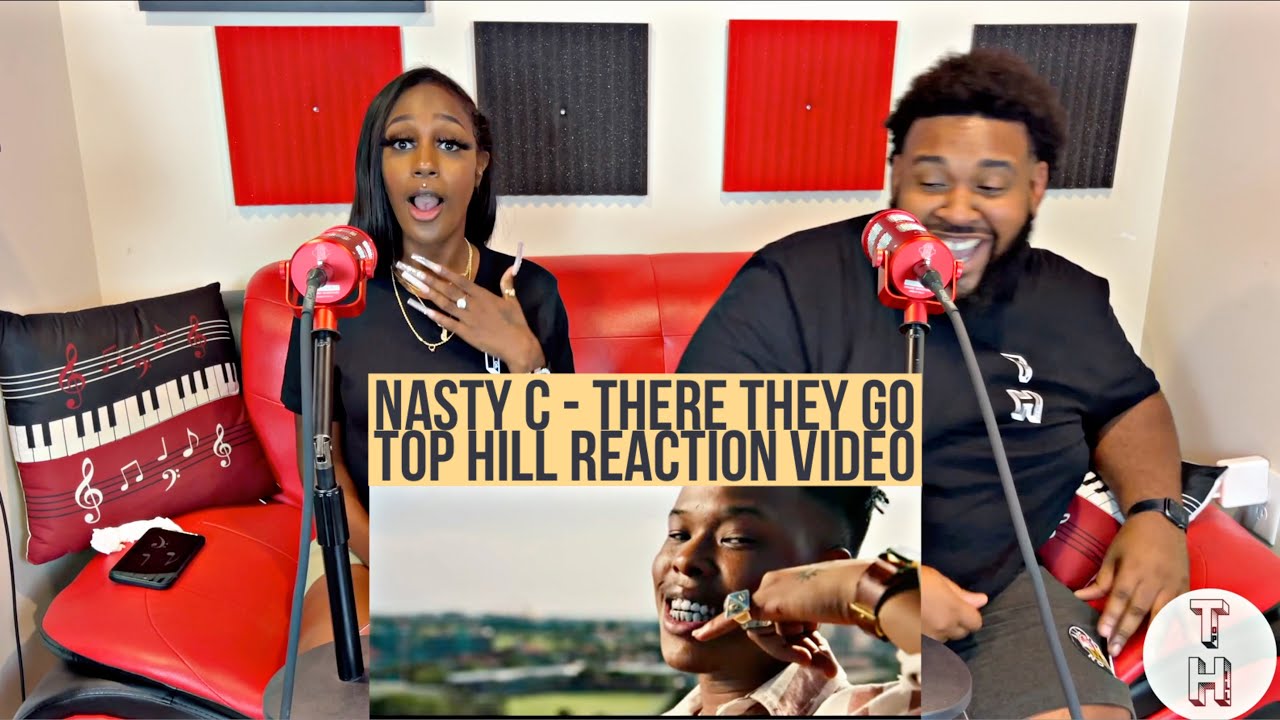 NASTY C - THERE THEY GO (OFFICIAL TOP HILL REACTION VIDEO)