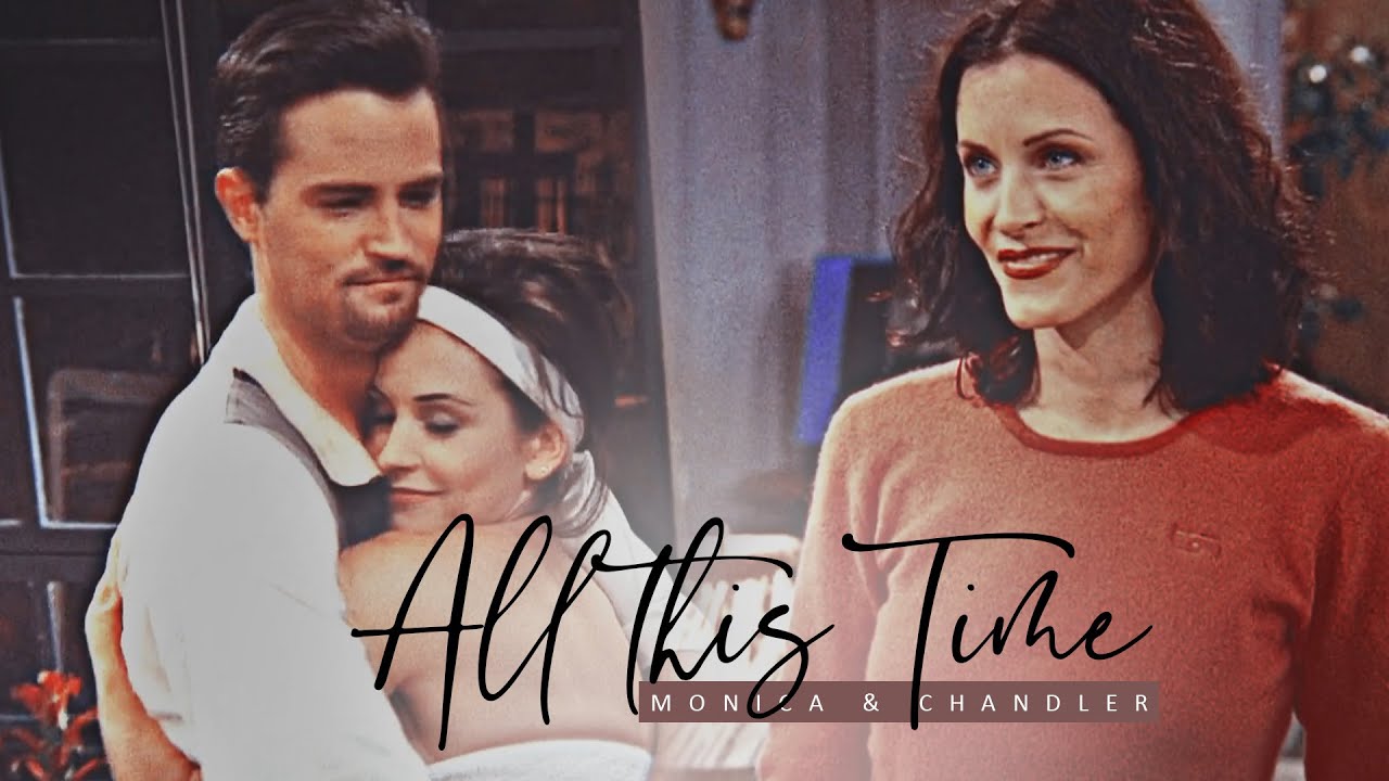 all this time | monica & chandler (+SongoftheWeek)