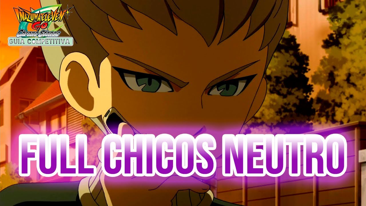 FULL CHICOS NEUTRO |  INAZUMA ELEVEN GO CHRONO STONES COMPETITIVO | MIUI 732