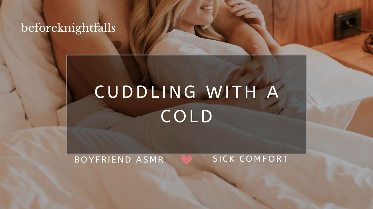 ASMR: cuddling with a cold