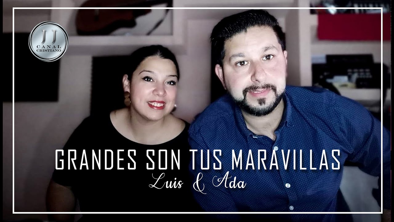 Grandes son tus Maravillas Luis y Ada