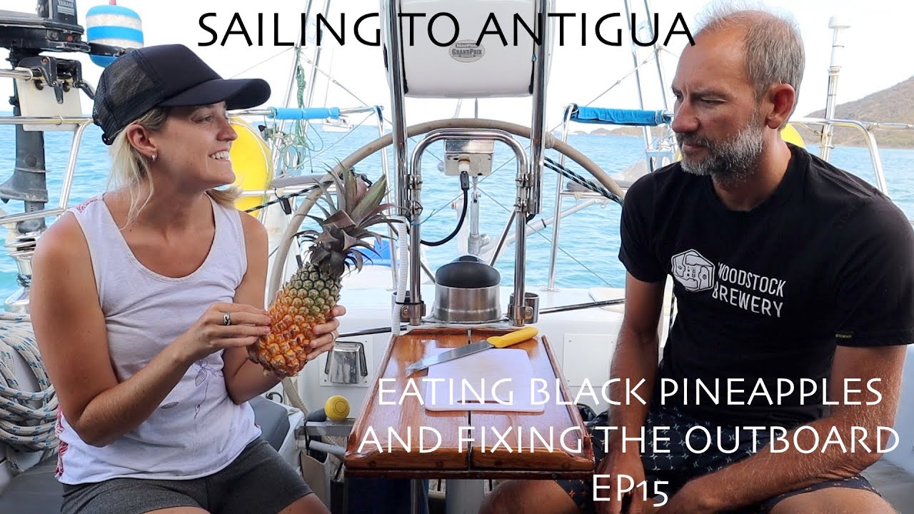 Sailing to Antigua - Eating the Black Pineapple and fixing our outboard EP15