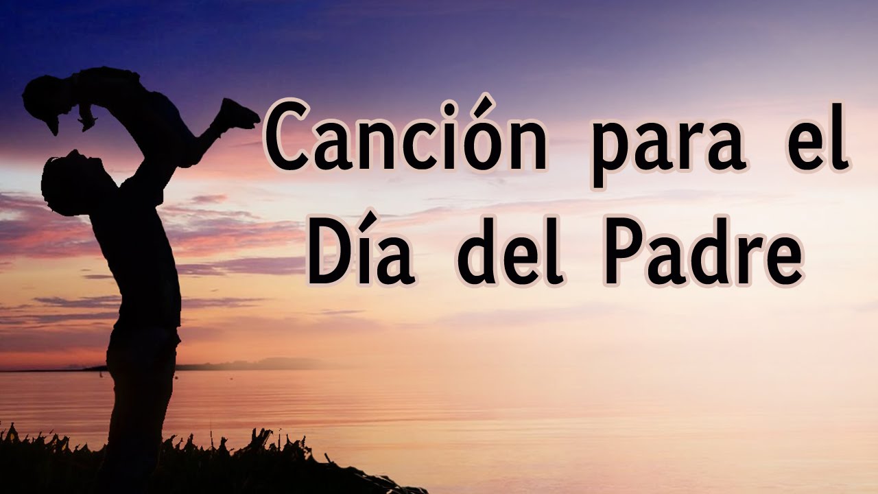La mejor canci&oacute;n para el D&iacute;a del Padre - Feliz D&iacute;a Pap&aacute; - Canciones para Dedicar- Dedica una Canci&oacute;n