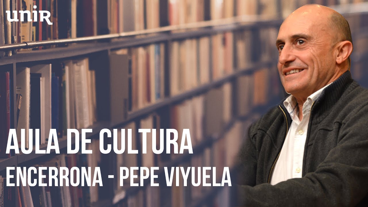 AULA DE CULTURA UNIR | ENCERRONA - PEPE VIYUELA