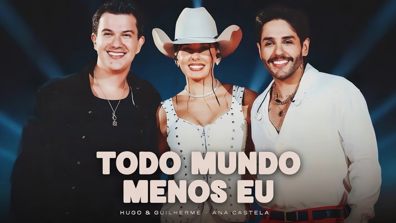 Hugo e Guilherme e Ana Castela - Todo Mundo Menos Eu - Música Nova 