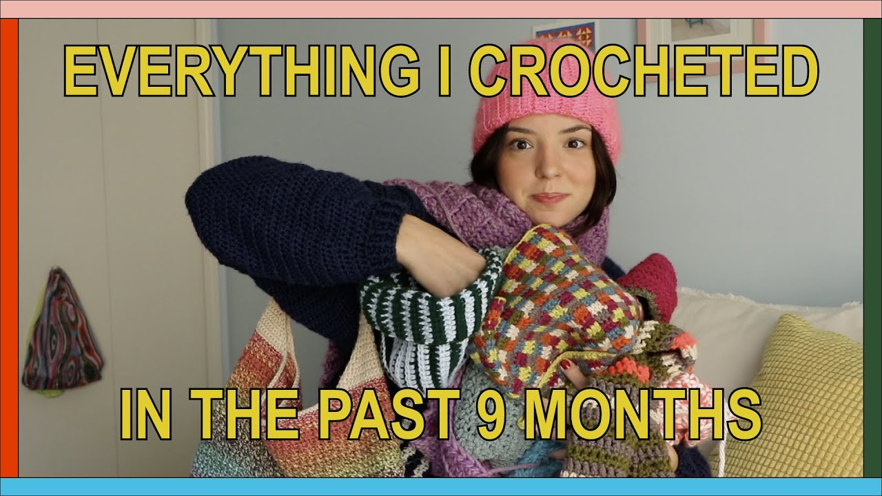 Everything I Crocheted In The Past 9 Months & Beginner Crochet Tips
