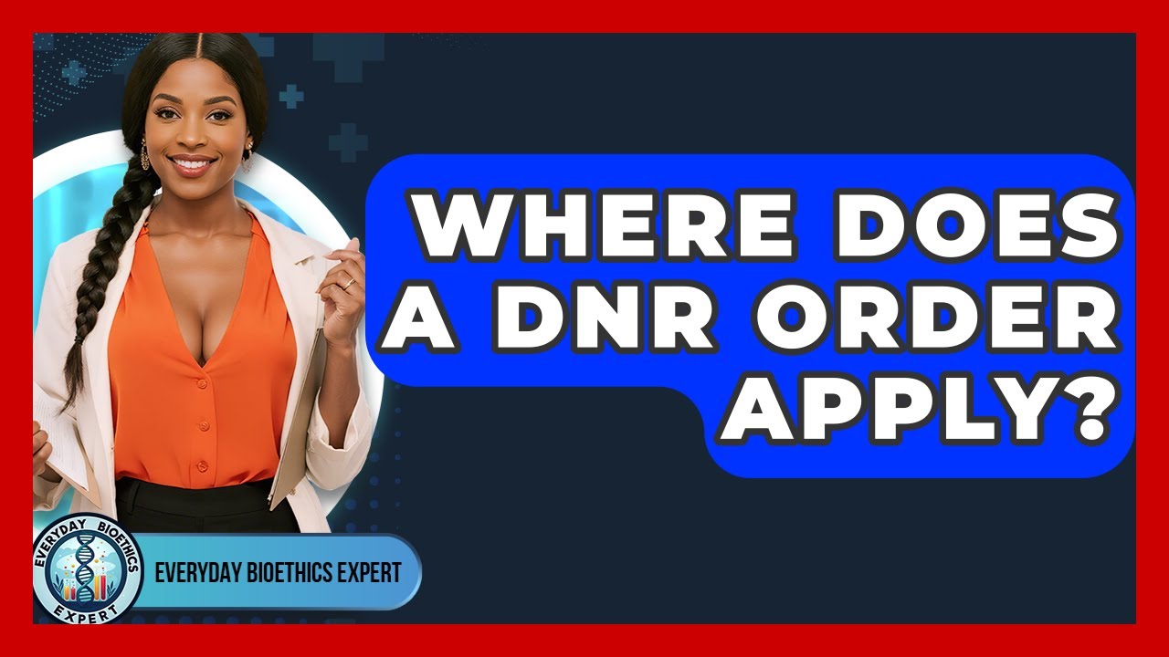 Where Does A DNR Order Apply? - Everyday Bioethics Expert