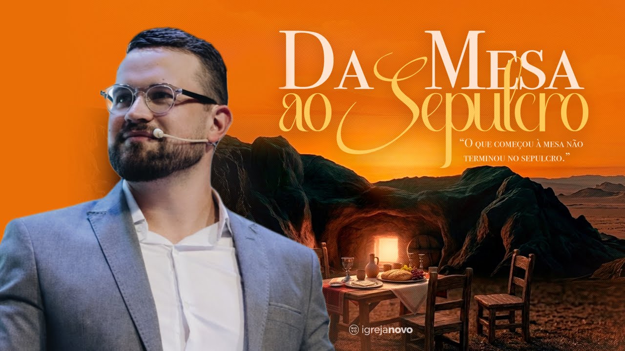 SÉRIE DE MENSAGENS: DA MESA AO SEPULCRO | PR. JOÃO MARGARIDO