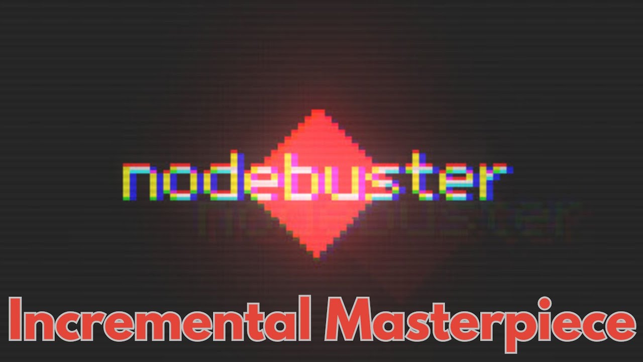 Most Amazing Incremental Game?! Nodebuster