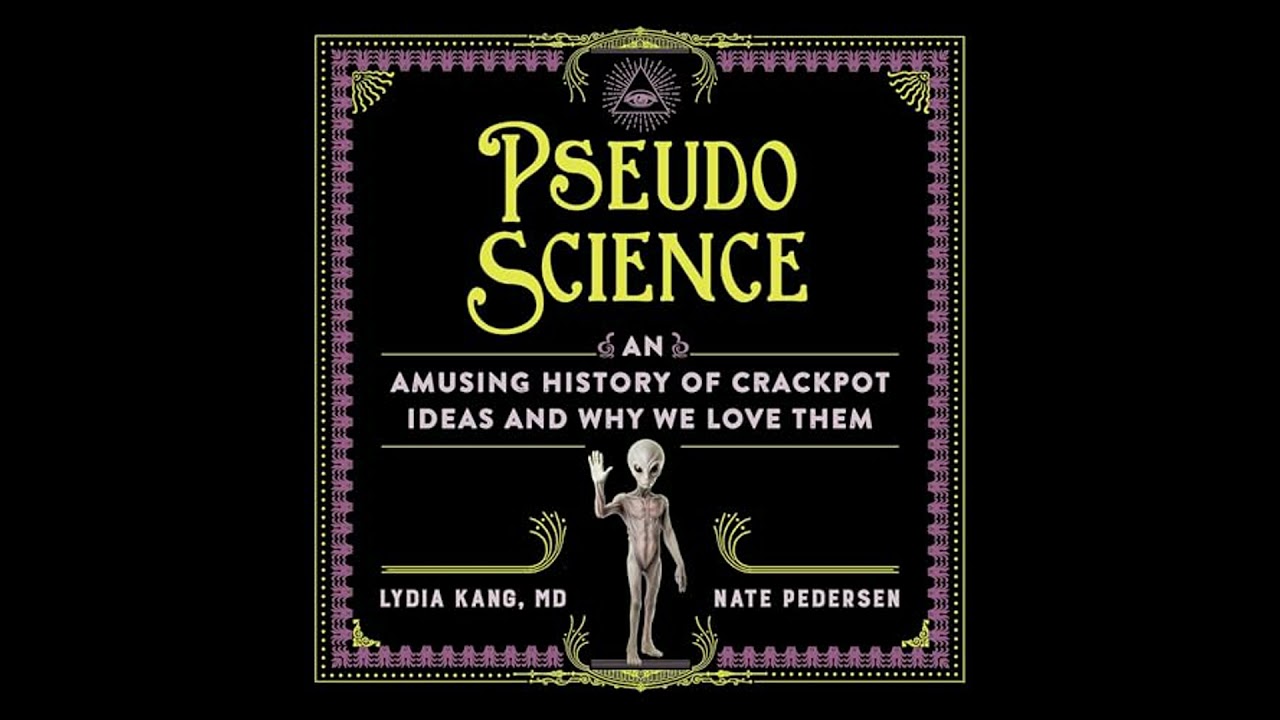Pseudoscience: An Amusing History of Crackpot Ideas and Why We Love Them by Lydia Kang
