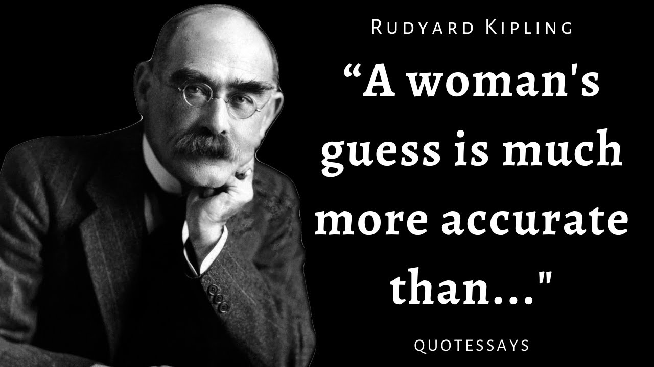 Rudyard Kipling's Quotes that tell a lot about our life and ourselves