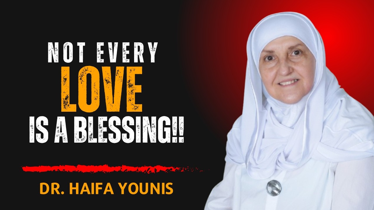 Not Every Love Is a Blessing… Some Are Mirrors Allah Uses to Show You Yourself | Dr. Haifaa Younis