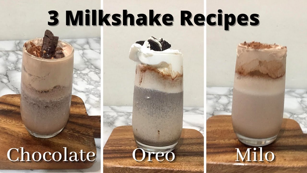 3 Milkshake Recipes (Oreo Milkshake, Chocolate Milkshake, Milo Milkshake)