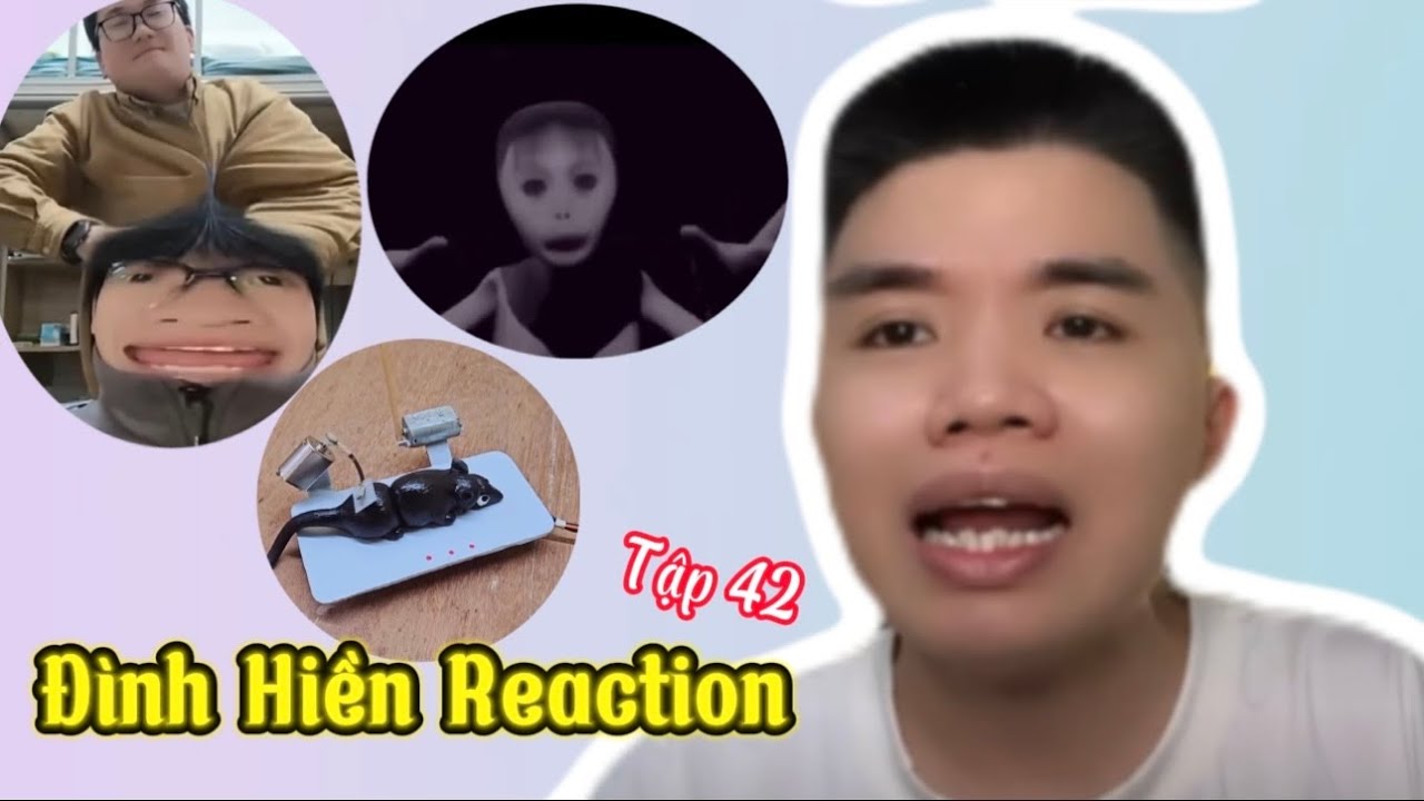 Tổng hợp video hay nhất Đ&igrave;nh Hiền Reaction Tập 42