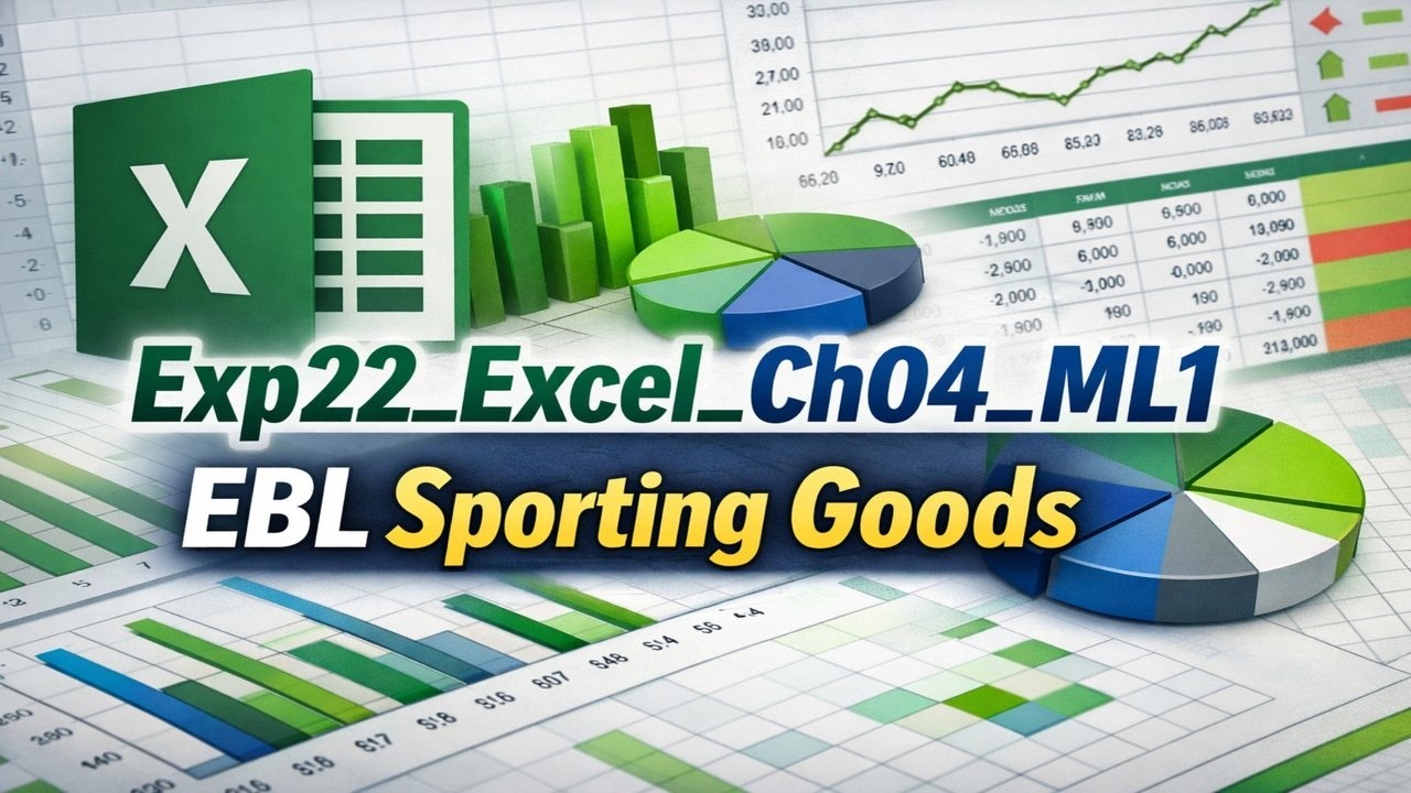 Exp22_Excel_Ch04_ML1 - EBL Sporting Goods | Guaranteed clarity & confidence in Excel | Error-Free