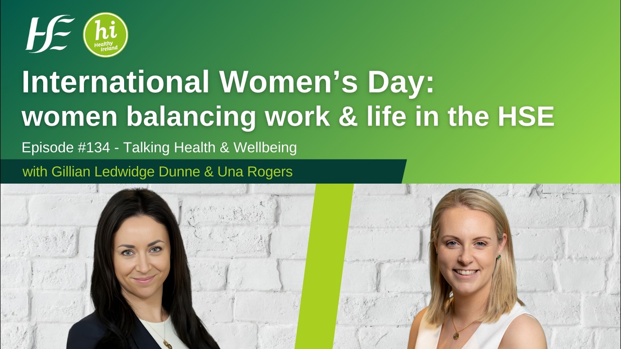 Women balancing work & life in the HSE - Talking Health and Wellbeing, Episode #134