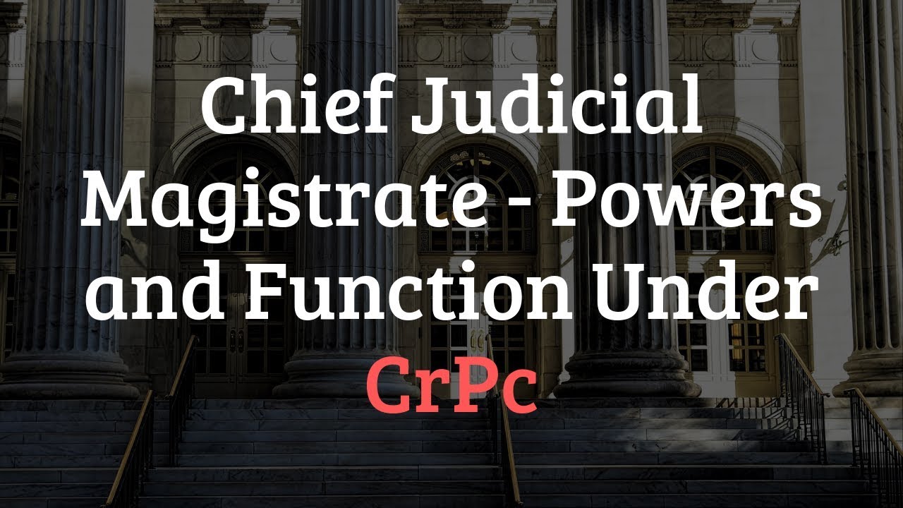 Chief Judicial Magistrate - Powers and Function Under CrPc