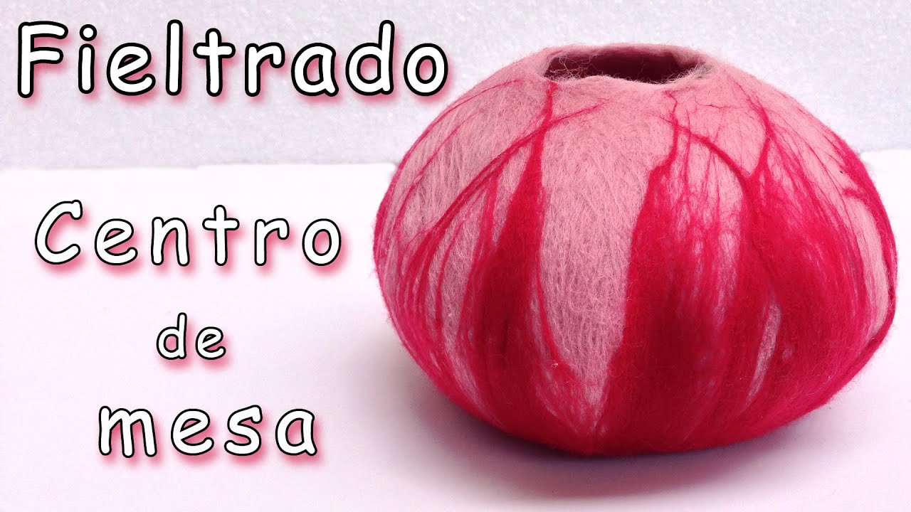 Manualidades: Fieltrado - Centro de mesa - Felting- Manualidades Para Todos