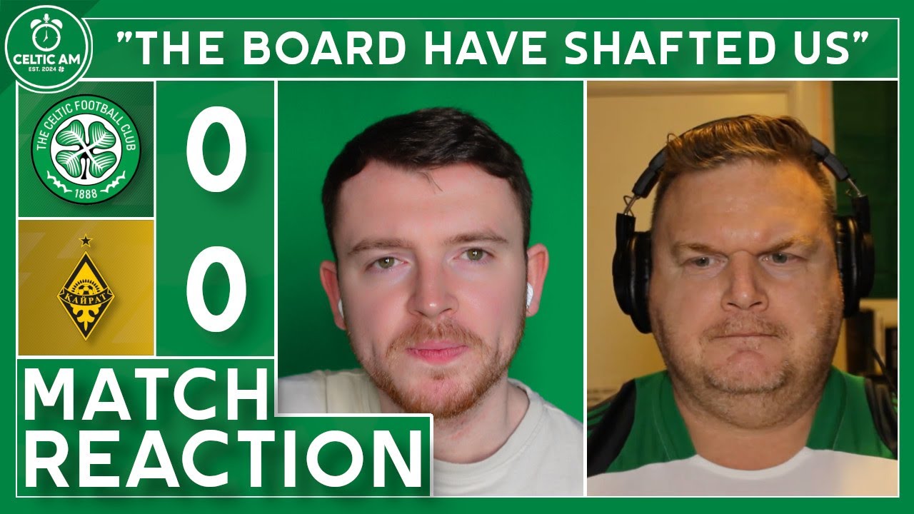 &ldquo;The board have shafted us&rdquo; | Celtic 0-0 Kairat | Match Reaction