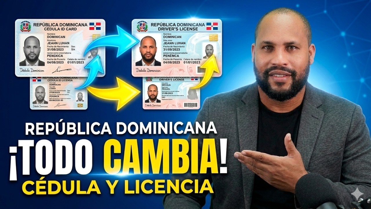 ¿Por qué están cambiando la CÉDULA y la LICENCIA en República Dominicana?