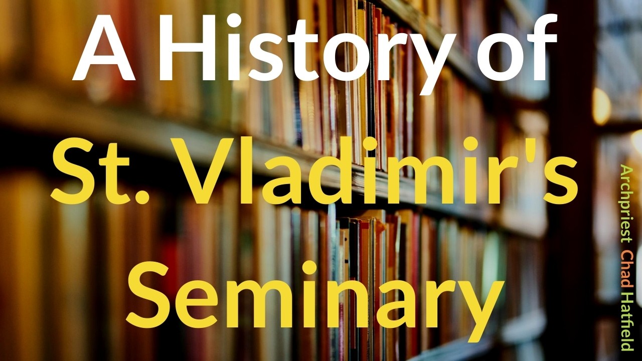 A History of St. Vladimir's Seminary | Archpriest Chad Hatfield