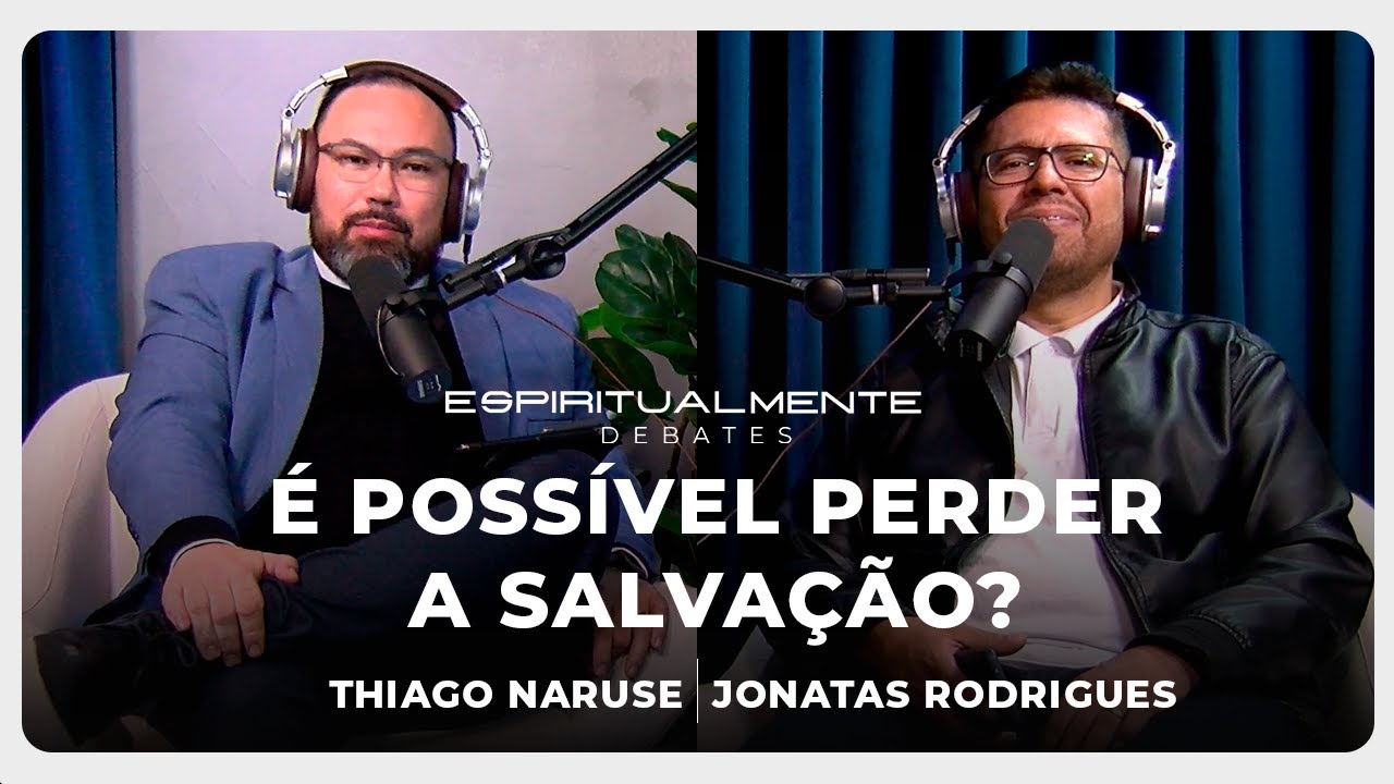 DEBATE: É POSSÍVEL PERDER A SALVAÇÃO? (Thiago Naruse e Jonatas Rodrigues | #EspiritualmenteDebate01