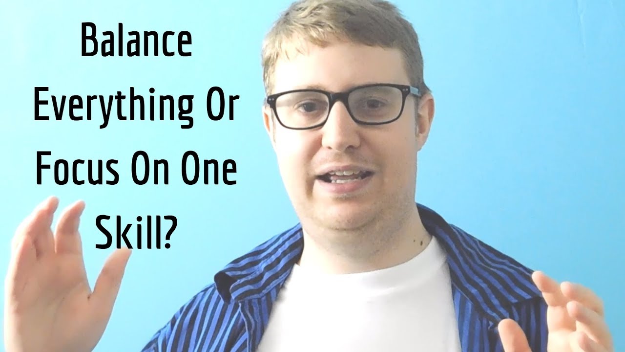 Balance Everything Or Focus On One Skill? - Quora Answers