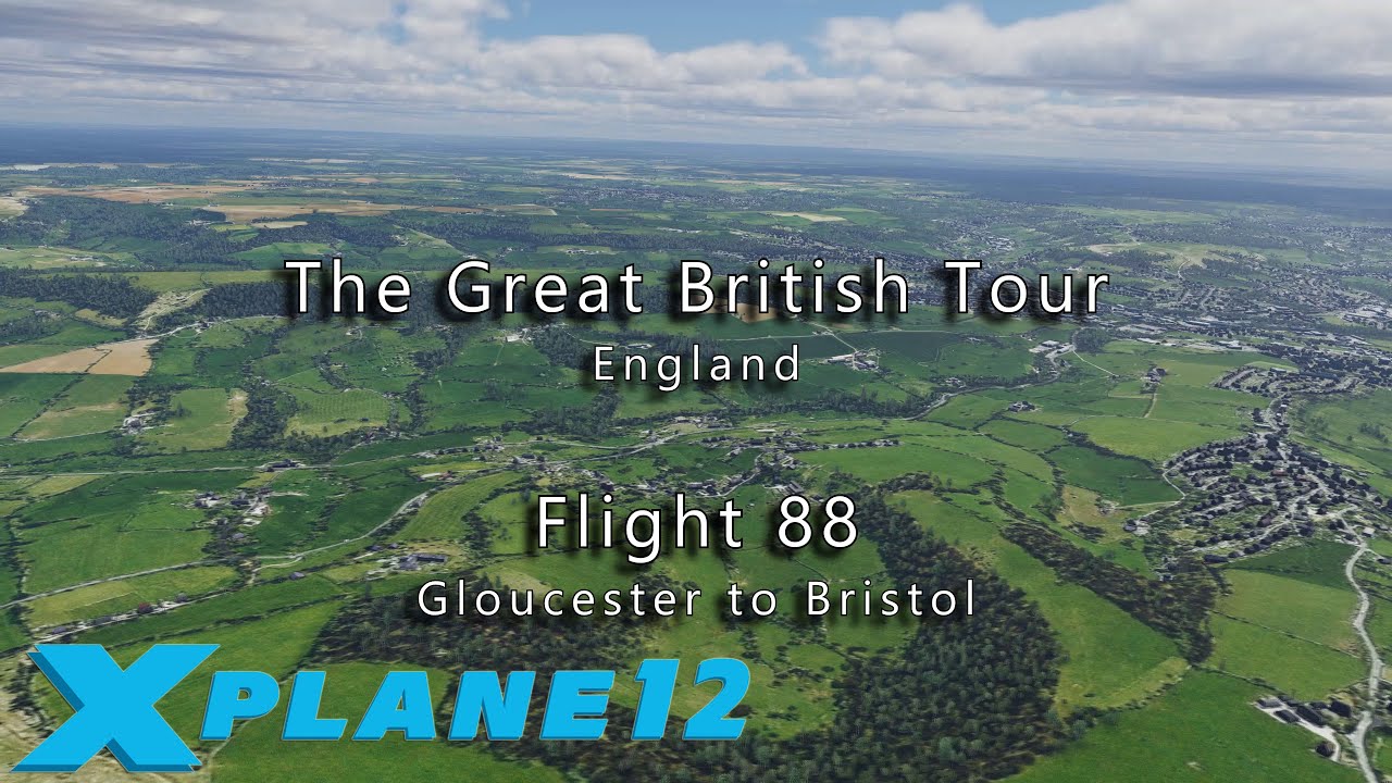 Flight 88: Gloucester to Bristol, with X-Plane 12 & Orbx True-Earth GB scenery.