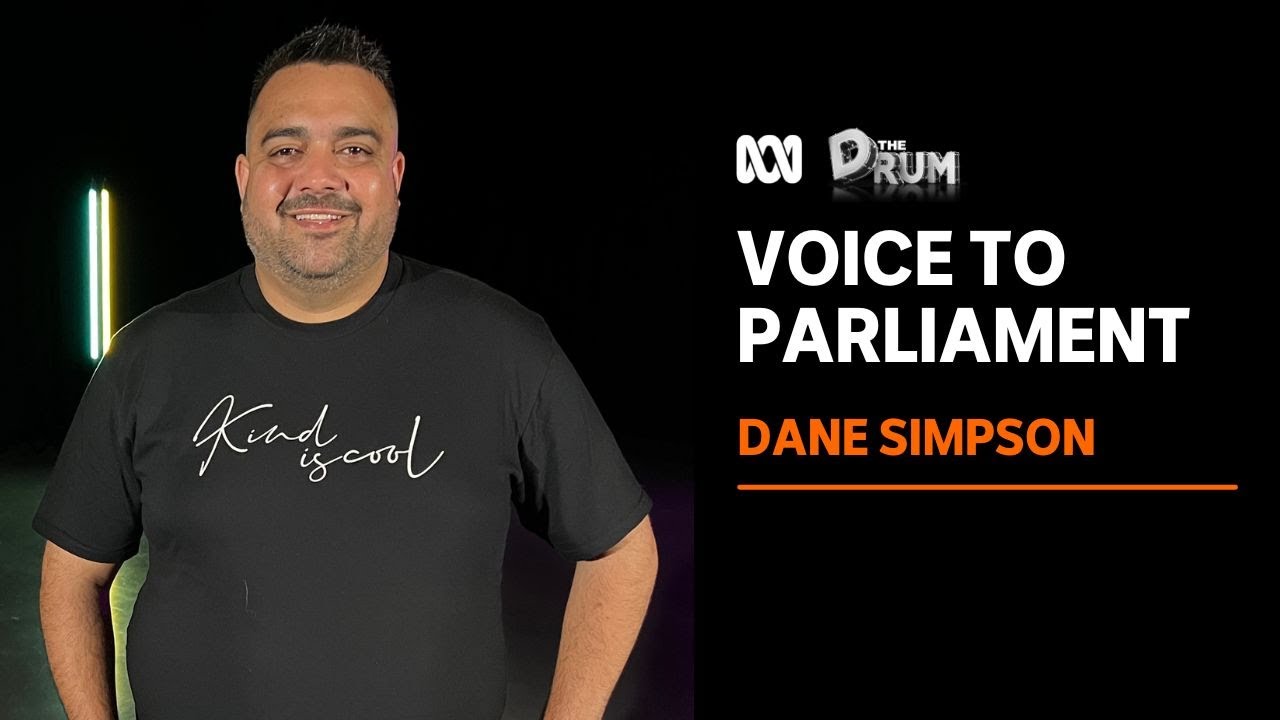 Dane Simpson believes the Voice will give Aboriginal people a genuine say | The Drum | ABC News