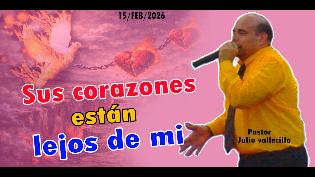 ❣️SUS CORAZONES ESTAN LEJOS DE MI ❣️ *Pastor Julio Vallecillo* (15/2/2026)