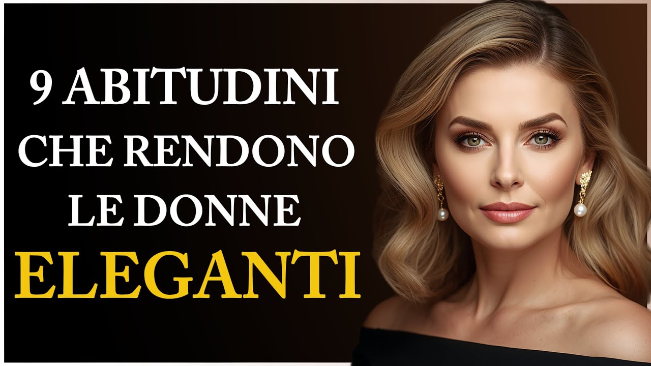 9 ABITUDINI Che Rendono Le Donne ELEGANTI