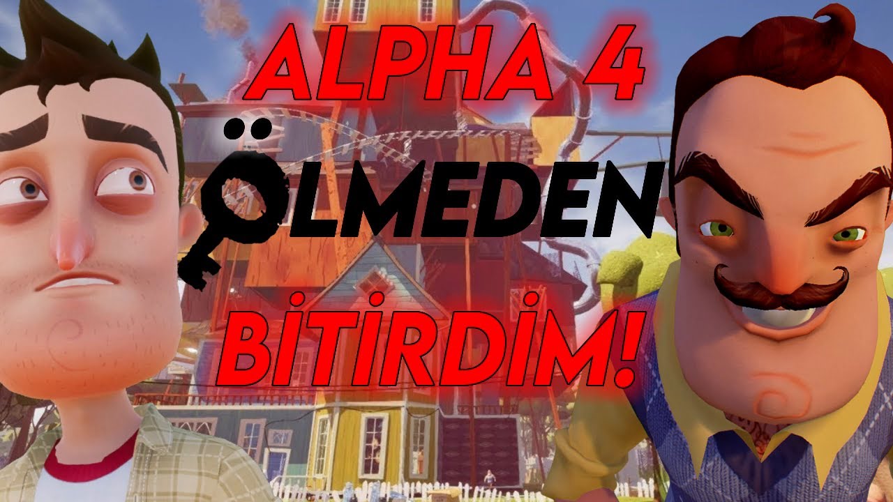 Hello Neighbor Alpha 4'&uuml; &Ouml;LMEDEN Bitirdim!