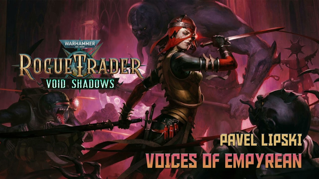Pavel Lipski - Voices of Empyrean - Warhammer 40k: Rogue Trader | Void Shadows OST (Official Audio)