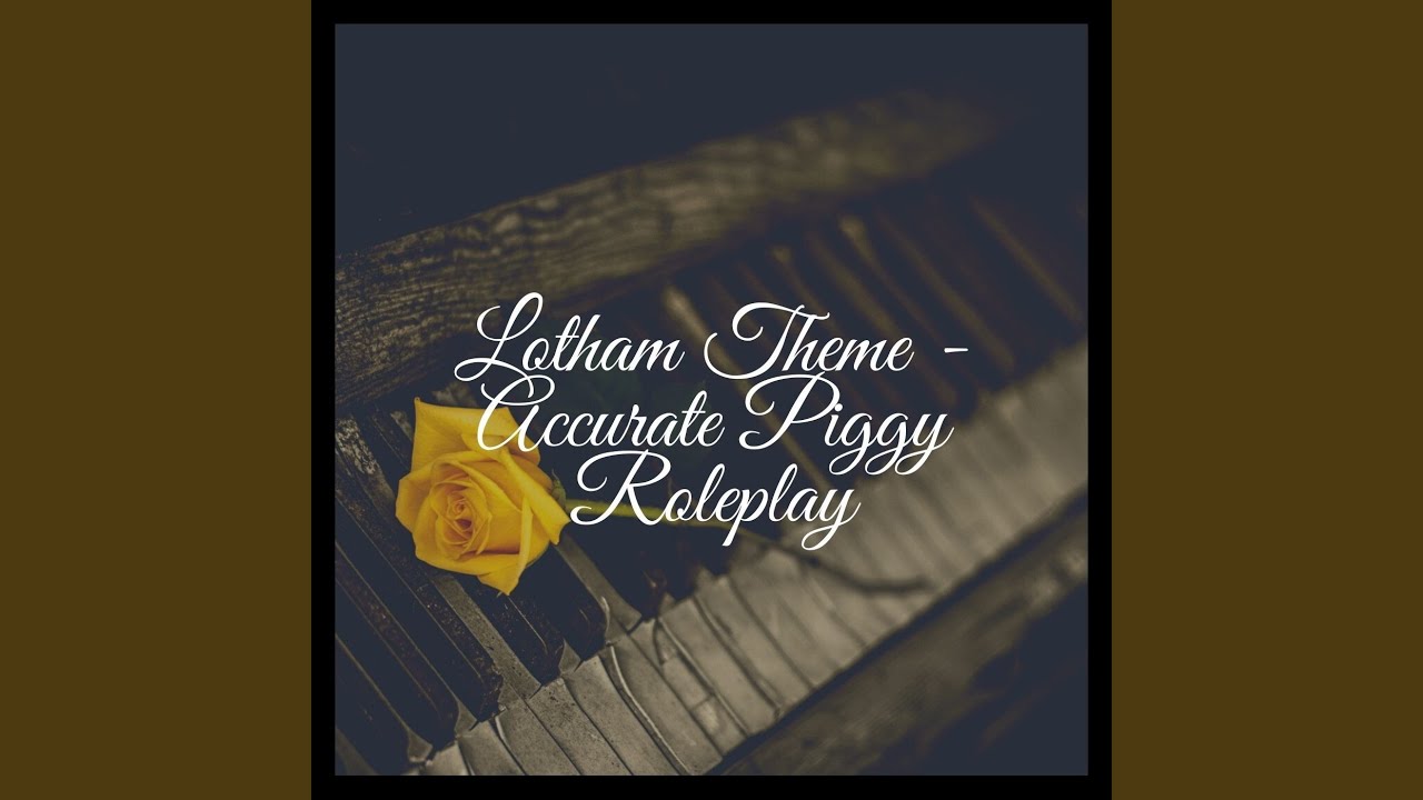 Lotham Theme - Accurate Piggy Roleplay (Piano Version)