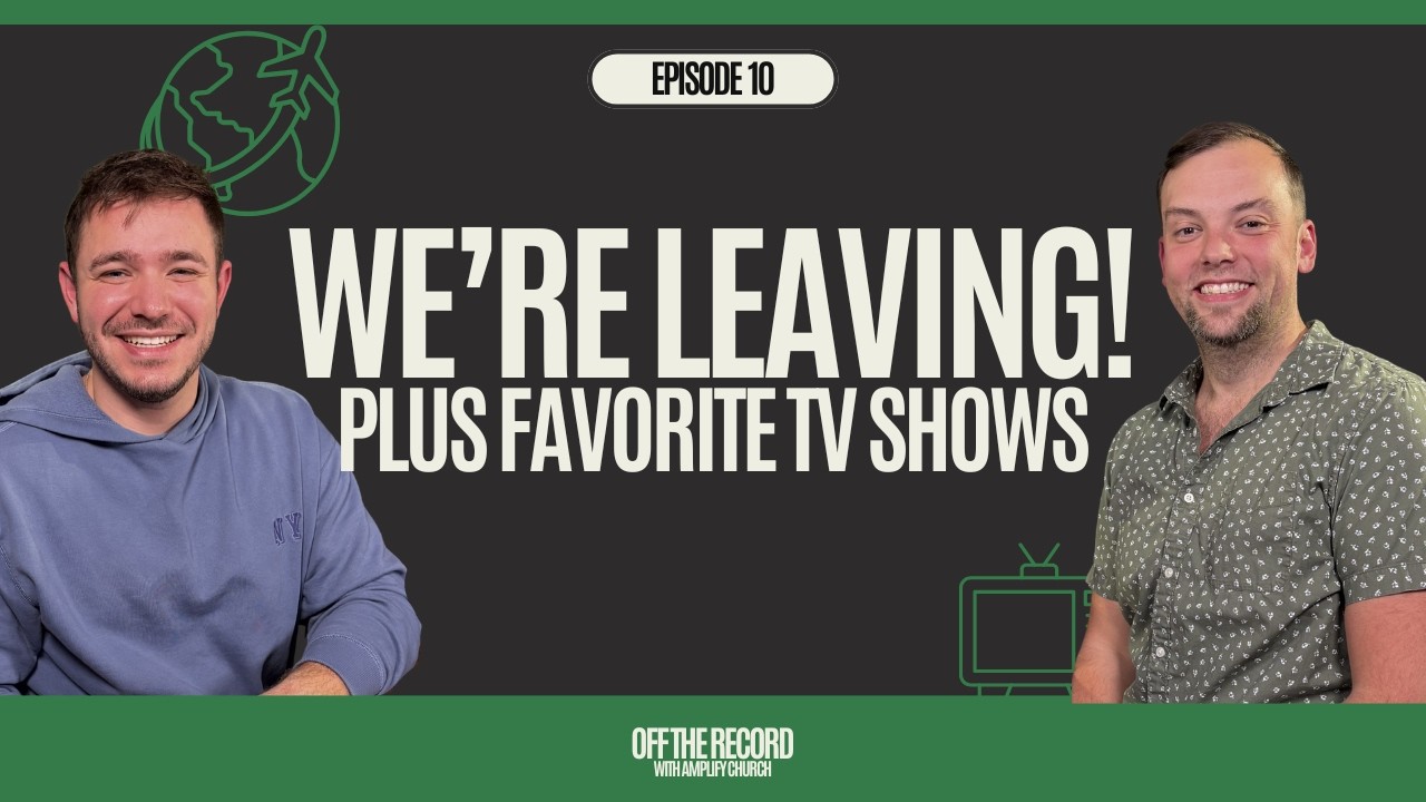 WE'RE LEAVING! Plus Favorite TV Shows | Ep. 10 | Off the Record with Amplify Church