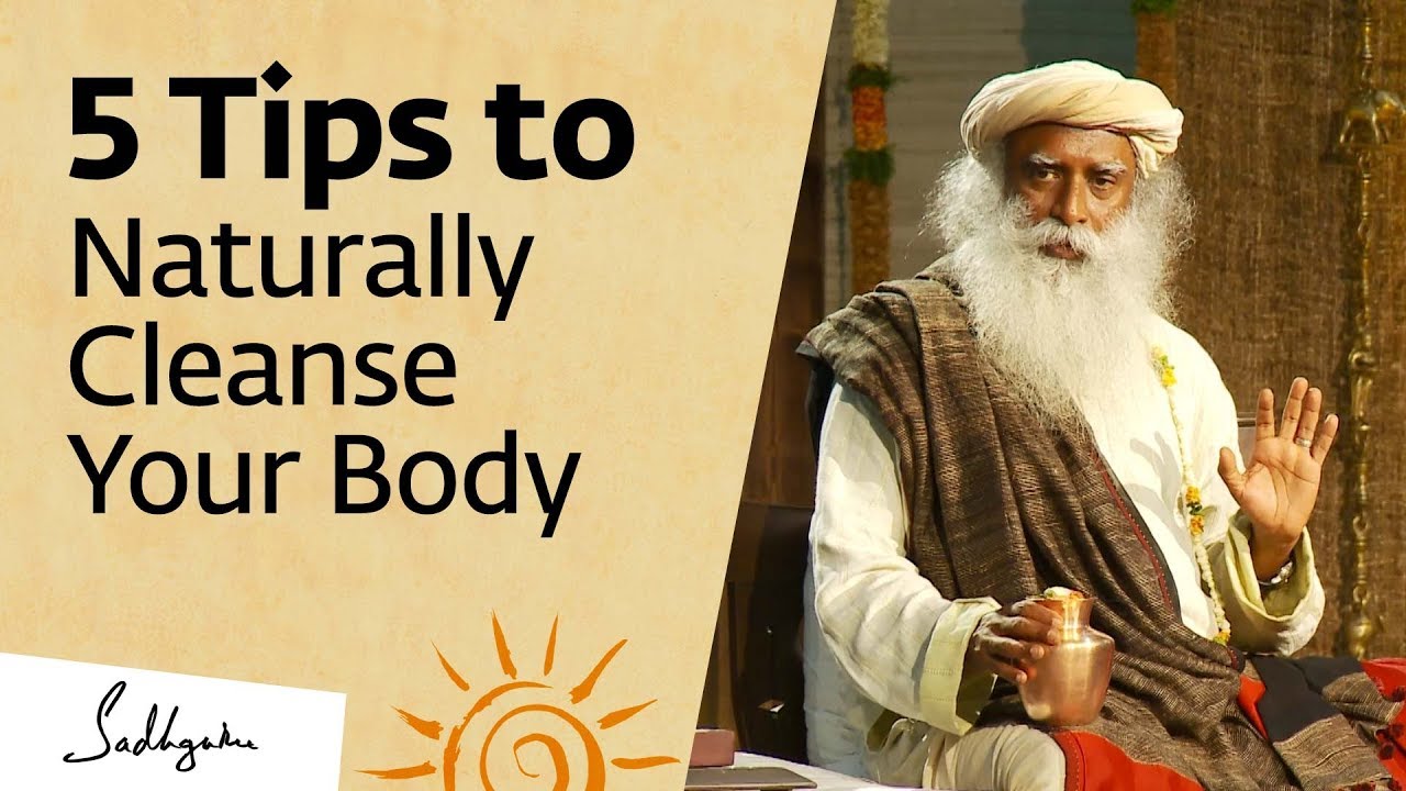 5 Tips to Naturally Cleanse Your Body at Home &ndash; Sadhguru