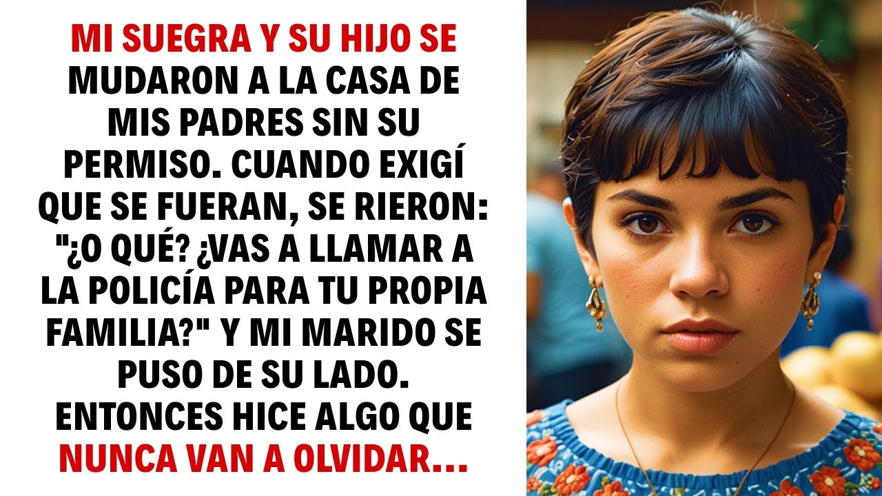 MI SUEGRA Y SU HIJO SE MUDARON A LA CASA DE MIS PADRES SIN SU PERMISO. CUANDO EXIGÍ QUE SE FUERAN...