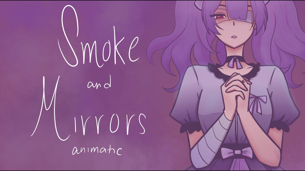 Smoke and Mirrors / LittleJayneyCakes : Lollia  [✰ Animatic]