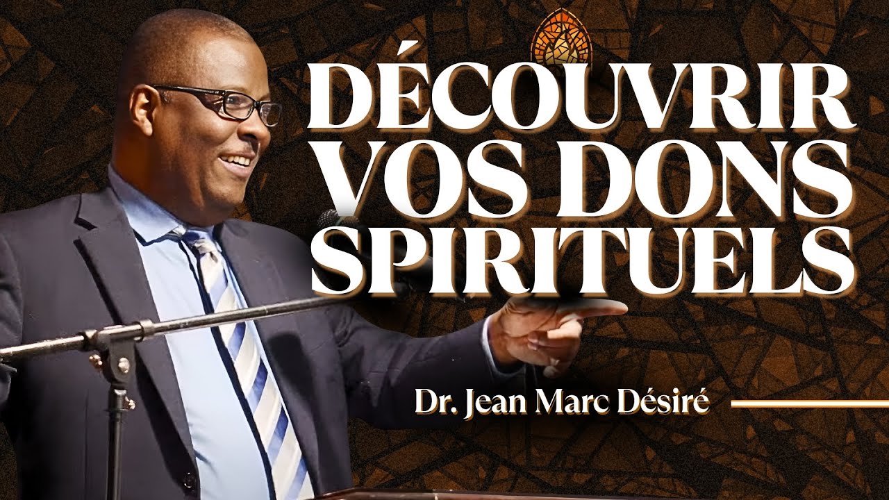 DÉCOUVRIR VOS DONS SPIRITUELS | Étude Biblique | Dr. Jean Marc Désiré