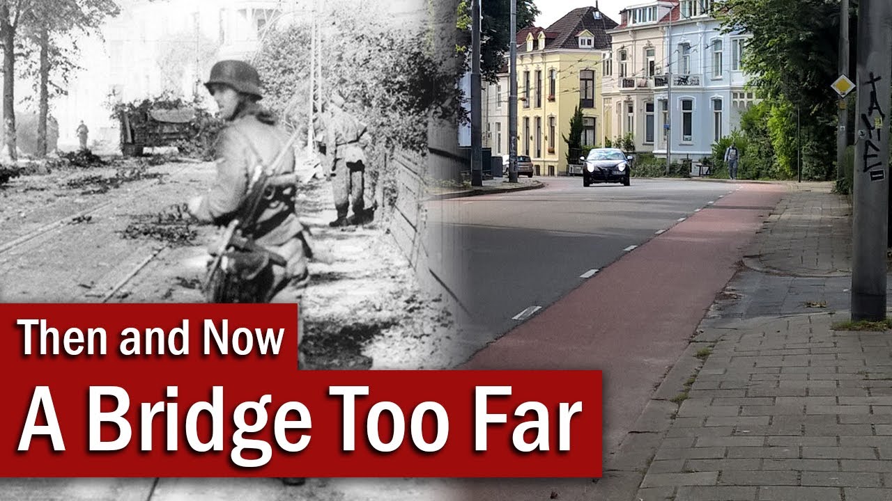 A Bridge Too Far: 12 Then and Nows