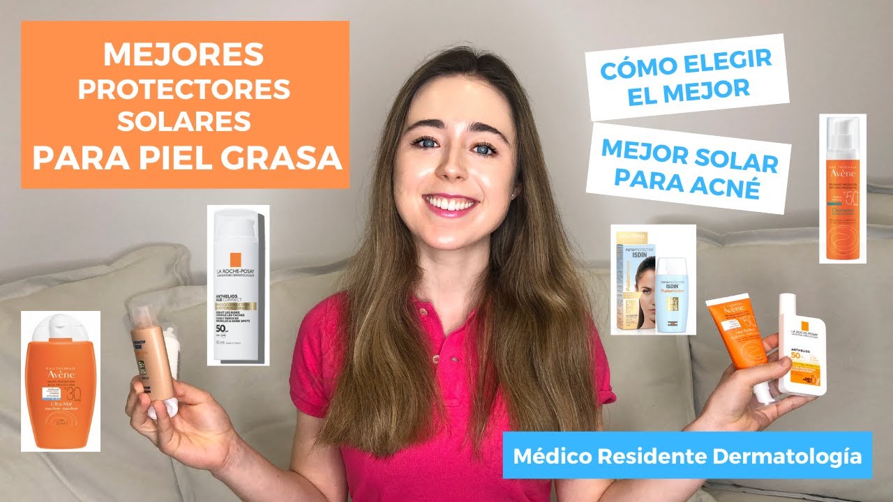MEJORES PROTECTORES SOLARES PARA PIEL GRASA | CÓMO ELEGIR EL MEJOR PROTECTOR SOLAR PARA ACNÉ
