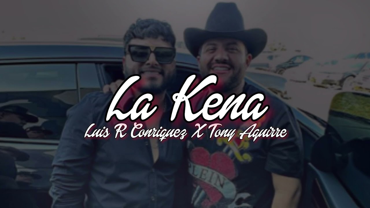 La Kena - Luis R Conriquez x Tony Aguirre (2023 audio original)